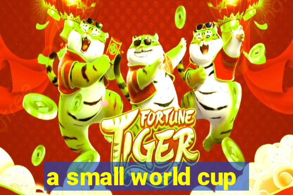 a small world cup